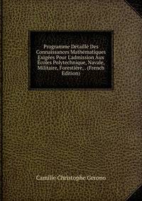Programme D?taill? Des Connaissances Math?matiques Exig?es Pour L'admission Aux ?coles Polytechnique, Navale, Militaire, Foresti?re, . (French Edition)