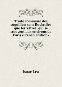 Traite sommaire des coquilles: tant fluviatiles que terrestres, qui se trouvent aux environs de Paris (French Edition)