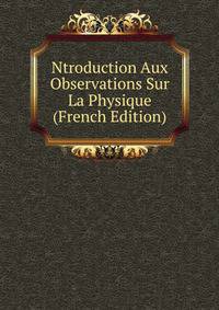Ntroduction Aux Observations Sur La Physique (French Edition)