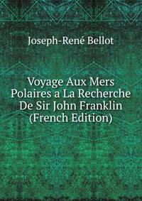 Voyage Aux Mers Polaires a La Recherche De Sir John Franklin (French Edition)
