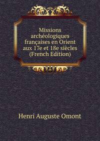 Missions archeologiques francaises en Orient aux 17e et 18e siecles (French Edition)