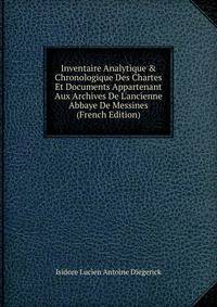 Inventaire Analytique &amp; Chronologique Des Chartes Et Documents Appartenant Aux Archives De L'ancienne Abbaye De Messines (French Edition)