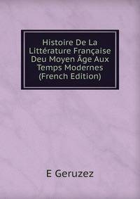 Histoire De La Litterature Francaise Deu Moyen Age Aux Temps Modernes (French Edition)