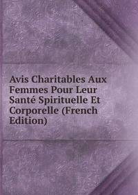 Avis Charitables Aux Femmes Pour Leur Sante Spirituelle Et Corporelle (French Edition)