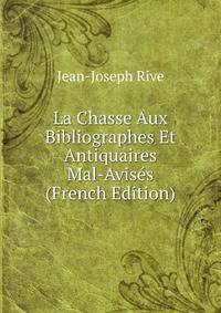 La Chasse Aux Bibliographes Et Antiquaires Mal-Avises (French Edition)