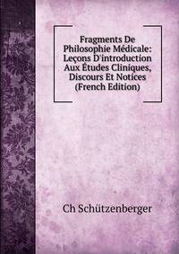 Fragments De Philosophie M?dicale: Le?ons D'introduction Aux ?tudes Cliniques, Discours Et Notices (French Edition)