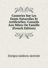 Causeries Sur Les Dents Naturelles Et Artificielles: Conseils Aux Meres De Famille (French Edition)