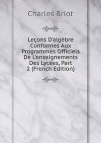 Le?ons D'alg?bre Conformes Aux Programmes Officiels De L'enseignements Des Lyc?es, Part 2 (French Edition)