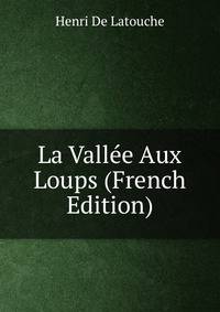 La Vallee Aux Loups (French Edition)