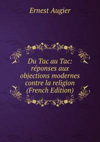 Du Tac au Tac: reponses aux objections modernes contre la religion (French Edition)