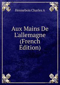 Aux Mains De L'allemagne (French Edition)