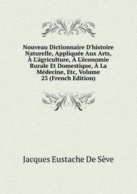 Nouveau Dictionnaire D'histoire Naturelle, Appliqu?e Aux Arts, ? L'?griculture, ? L'?conomie Rurale Et Domestique, ? La M?decine, Etc, Volume 23 (French Edition)