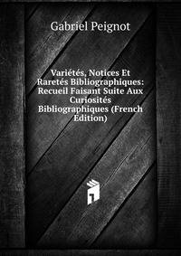 Varietes, Notices Et Raretes Bibliographiques: Recueil Faisant Suite Aux Curiosites Bibliographiques (French Edition)