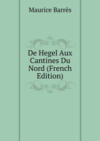 De Hegel Aux Cantines Du Nord (French Edition)