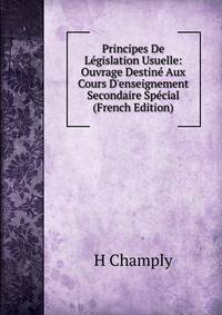Principes De L?gislation Usuelle: Ouvrage Destin? Aux Cours D'enseignement Secondaire Sp?cial (French Edition)