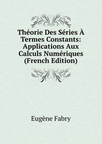 Theorie Des Series A Termes Constants: Applications Aux Calculs Numeriques (French Edition)