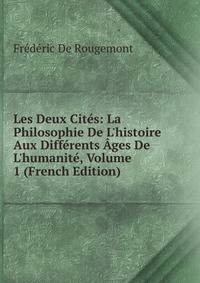 Les Deux Cit?s: La Philosophie De L'histoire Aux Diff?rents ?ges De L'humanit?, Volume 1 (French Edition)
