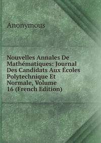 Nouvelles Annales De Mathematiques: Journal Des Candidats Aux Ecoles Polytechnique Et Normale, Volume 16 (French Edition)