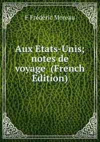 Aux Etats-Unis; notes de voyage (French Edition)