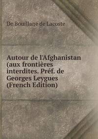 Autour de l'Afghanistan (aux fronti?res interdites. Pr?f. de Georges Leygues (French Edition)