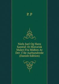 Niels Juel Og Hans Samtid: Et Historisk Maleri Fra Midten Av Det 17de Aarhundrede (Danish Edition)