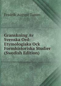 Granskning Av Svenska Ord: Etymologiska Ock Formhistoriska Studier (Swedish Edition)