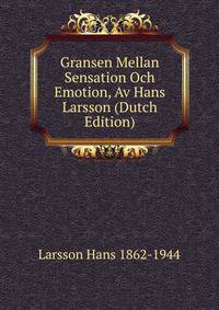 Gransen Mellan Sensation Och Emotion, Av Hans Larsson (Dutch Edition)