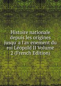 Histoire nationale depuis les origines jusqu' a l'av enement du roi L?opold II Volume 2 (French Edition)