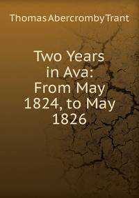 Two Years in Ava: From May 1824, to May 1826