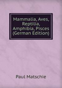 Mammalia, Aves, Reptilia, Amphibia, Pisces (German Edition)