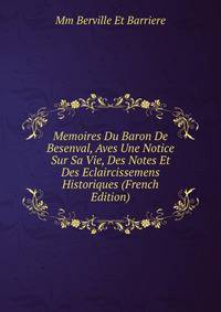 Memoires Du Baron De Besenval, Aves Une Notice Sur Sa Vie, Des Notes Et Des Eclaircissemens Historiques (French Edition)
