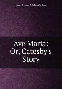 Ave Maria: Or, Catesby's Story