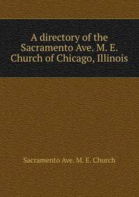 A directory of the Sacramento Ave. M. E. Church of Chicago, Illinois