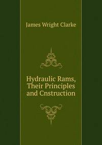 Hydraulic Rams, Their Principles and Cnstruction