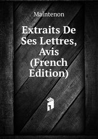 Extraits De Ses Lettres, Avis (French Edition)
