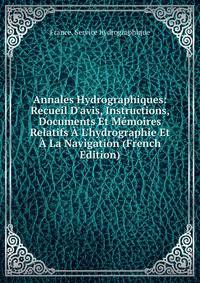 Annales Hydrographiques: Recueil D'avis, Instructions, Documents Et M?moires Relatifs ? L'hydrographie Et ? La Navigation (French Edition)