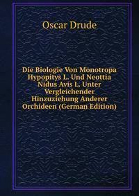 Die Biologie Von Monotropa Hypopitys L. Und Neottia Nidus Avis L. Unter Vergleichender Hinzuziehung Anderer Orchideen (German Edition)