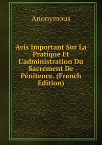 Avis Important Sur La Pratique Et L'administration Du Sacrement De P?nitence. (French Edition)