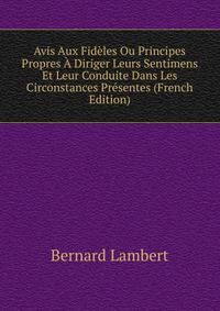Avis Aux Fideles Ou Principes Propres A Diriger Leurs Sentimens Et Leur Conduite Dans Les Circonstances Presentes (French Edition)