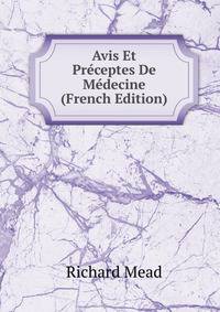 Avis Et Preceptes De Medecine (French Edition)