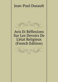 Avis Et R?flexions Sur Les Devoirs De L'?tat Religieux (French Edition)