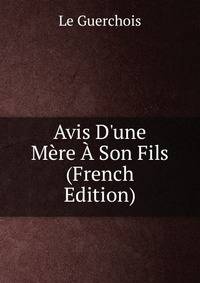 Avis D'une M?re ? Son Fils (French Edition)