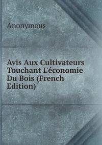 Avis Aux Cultivateurs Touchant L'?conomie Du Bois (French Edition)