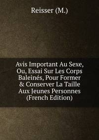 Avis Important Au Sexe, Ou, Essai Sur Les Corps Balein?s, Pour Former &amp; Conserver La Taille Aux Jeunes Personnes (French Edition)