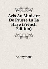 Avis Au Ministre De Prusse La La Haye (French Edition)