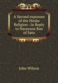 A Second exposure of the Hindu Religion : in Reply to Narayana Rao of Sata