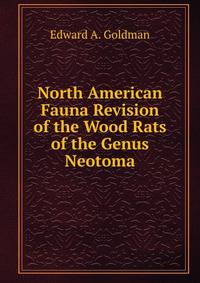 North American Fauna Revision of the Wood Rats of the Genus Neotoma