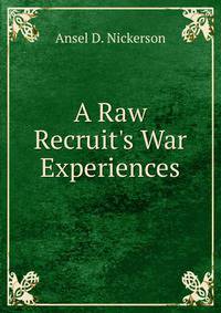 A Raw Recruit's War Experiences