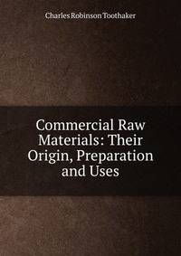 Commercial Raw Materials: Their Origin, Preparation and Uses