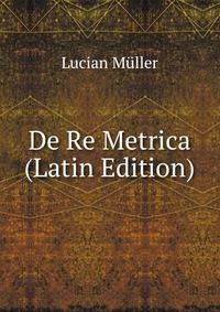 De Re Metrica (Latin Edition)